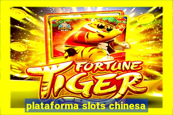 plataforma slots chinesa